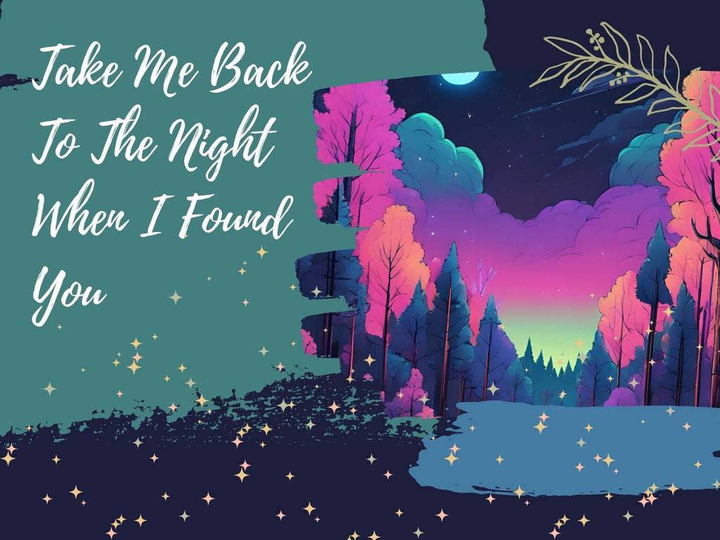 Take Me Back To The Night When I Found&nbsp;You