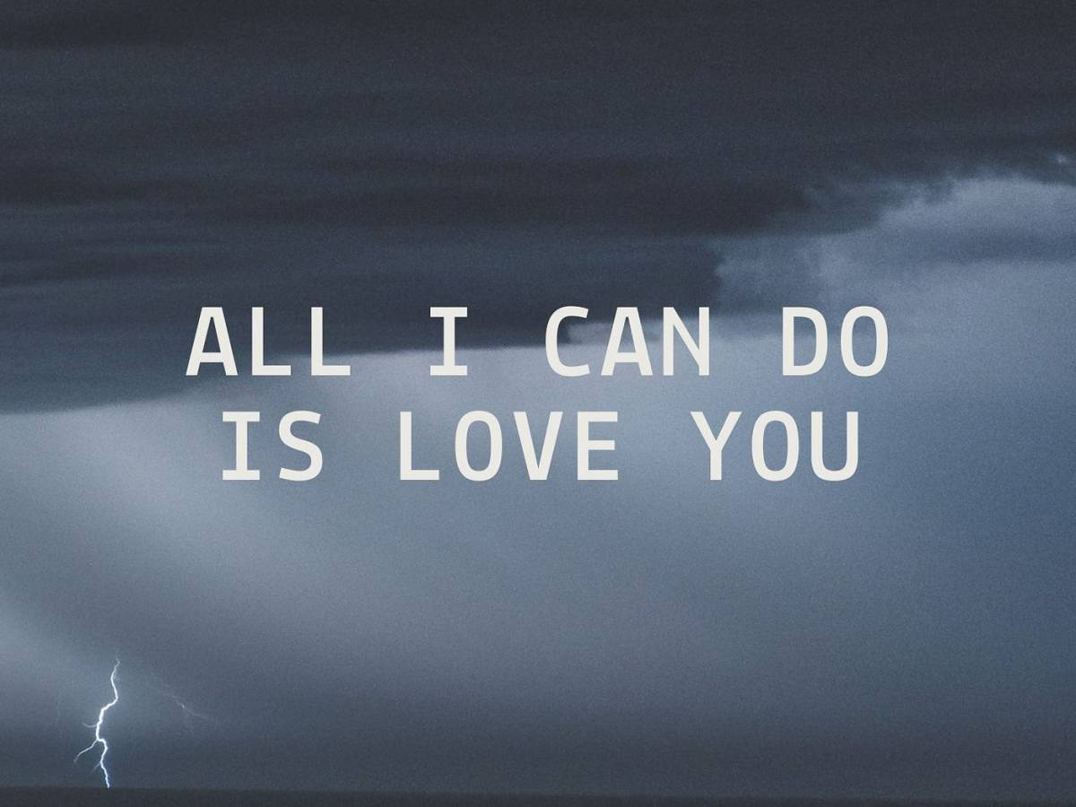 All I Can Do Is Love&nbsp;You