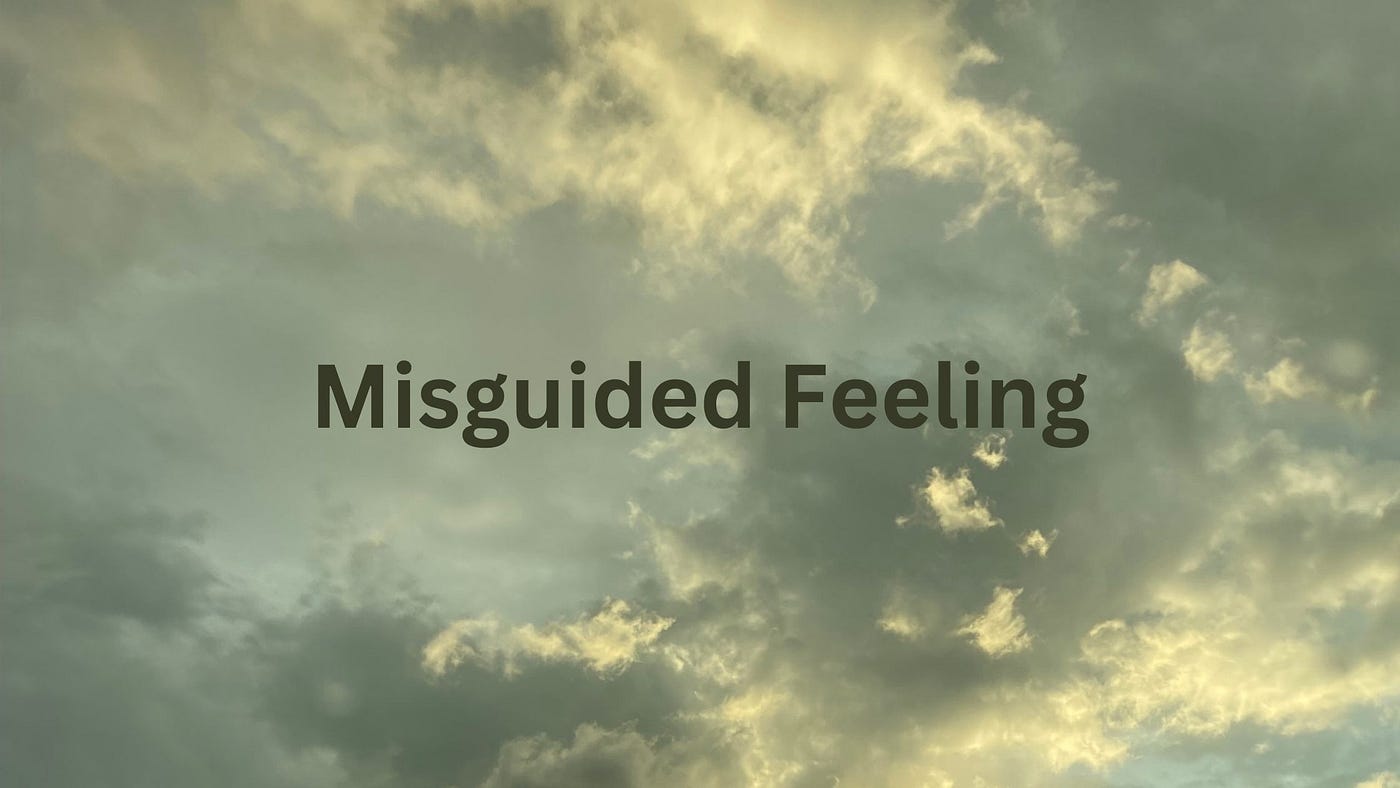misguided feeling
